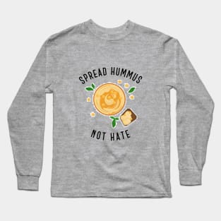 Spread Hummus Not Hate Long Sleeve T-Shirt